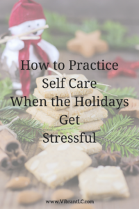 How to practice Self Care When the Holidays Get Stressful